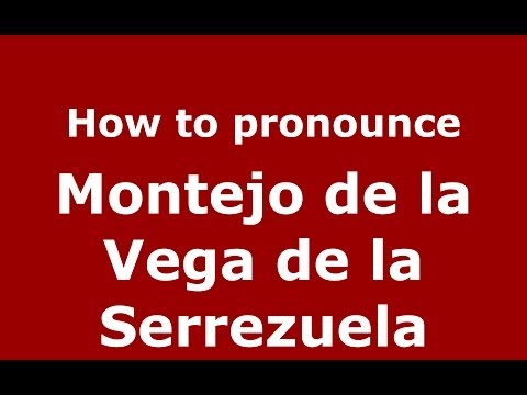 How to pronounce Montejo de la Vega de la Serrezuela (Spanish/Spain) - PronounceNames.com