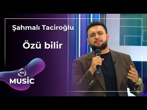 Şahmalı Taciroğlu  - Özü bilir
