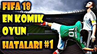 FİFA 18 FAİLS #1   EN KOMİK OYUN HATALARI !