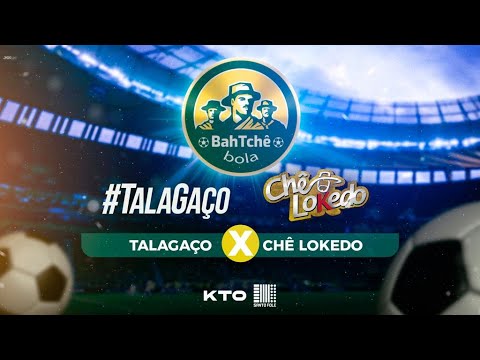 BAH TCHÊ BOLA - CHÊ LOKEDO X TALAGAÇO