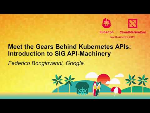 Meet the Gears Behind Kubernetes APIs: Introduction to SIG API-Machinery - Federico Bongiovanni