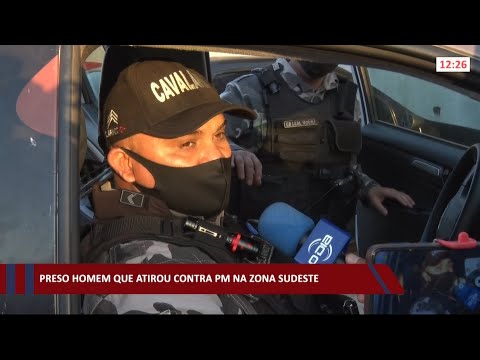 Preso homem que atirou contra PM na zona sudeste 26 08 2021