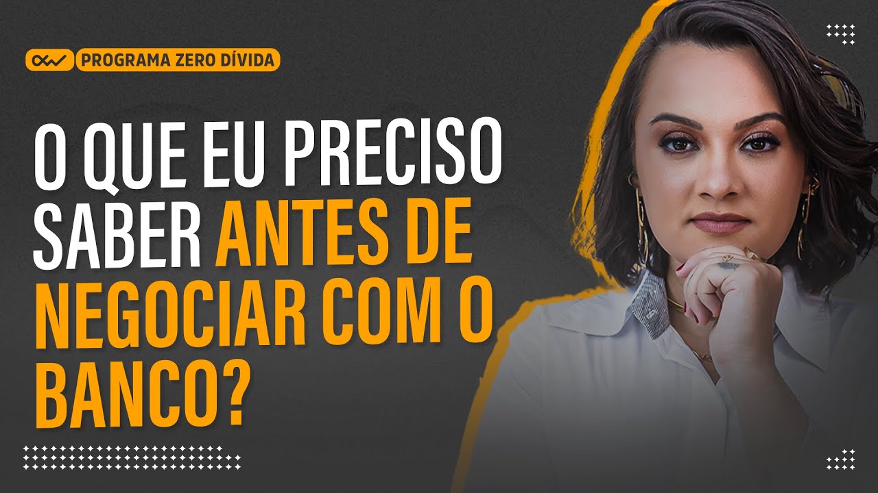 O que eu preciso saber ANTES de NEGOCIAR com o banco?