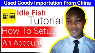🐠 Idle Fish 🐠  | how to setup account | secondhand or secondhand importation From China
