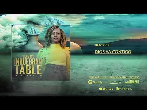 Kelcy Avila - Dios Va Contigo ( Yo Soy Inquebrantable )