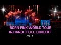 4K FULL CONCERT 230729 BLACKPINK Born Pink World Tour In Hanoi Day1 Fancam Full Concert