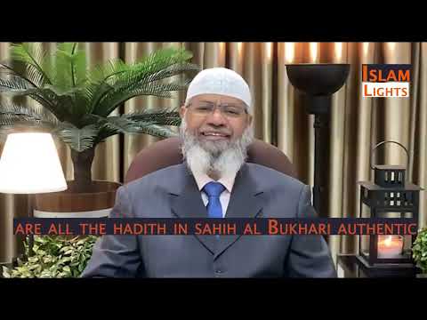 Are all the hadith in sahih al Bukhari authentic || Dr Zakir Naik