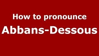 How to pronounce Abbans-Dessous
