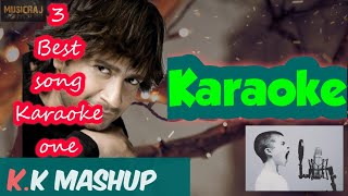 Kk Mashup Karaoke  3 Best Song  Music Raj  2021
