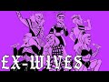 EX-WIVES || six: the musical animatic.