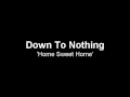 Down To Nothing - Home Sweet Home 