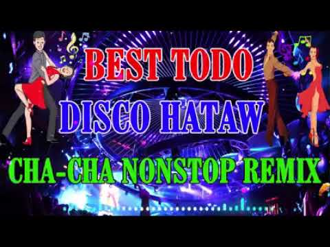BEST TODO DISCO HATAW CHA CHA NONSTOP REMIX