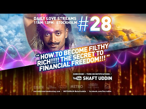 Shaft Uddin Love Stream #28 - HOW TO BECOME FILTHY RICH!!!! The secret to financial freedom