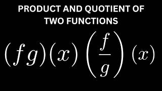 Find the Product and Quotient of Two Functions