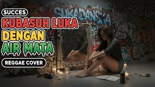 Download lagu Succes - KUBASUH LUKA DENGAN AIR MATA (Reggae Cover) mp3