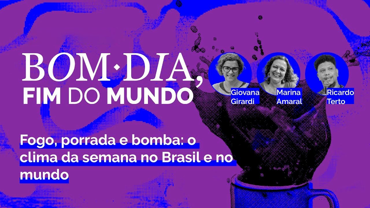 Fogo, porrada e bomba: o clima da semana no Brasil e no mundo