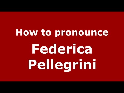 How to pronounce Federica Pellegrini (Italian/Italy)  - PronounceNames.com
