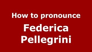 How to pronounce Federica Pellegrini
