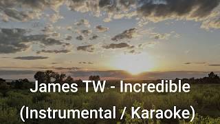 James TW - Incredible (Instrumental / Karaoke) Re-Produced