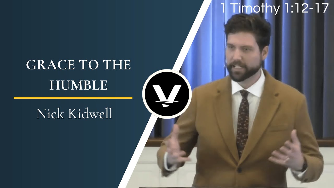 Grace to the Humble | Nick Kidwell | 1 Timothy 1:12-17