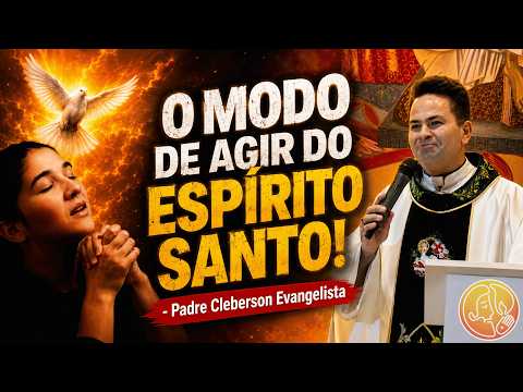 O MODO DE AGIR DO ESPÍRITO SANTO!