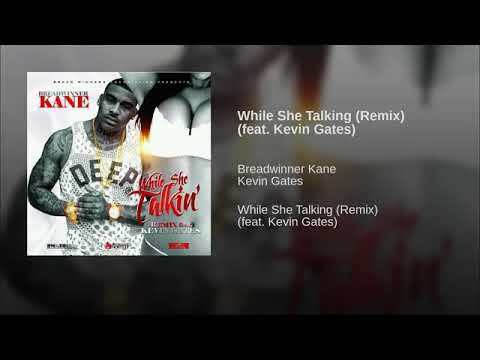 Kevin Gates Ft BreadWinner Kane - While She Talking (Remix)