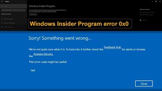 Windows Insider Program error "0x0" "Sorry Something went wrong".