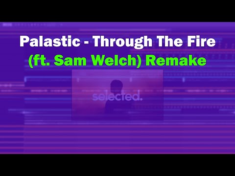 Palastic - Through The Fire (ft. Sam Welch) Remake FLP | Selected Deep House