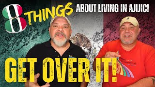 GET OVER IT! 8 Things you'll just have to GET OVER when moving to AJIJIC, MEXICO!