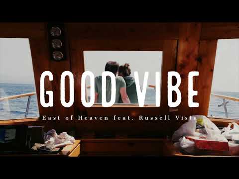 Good Vibes - East of Heaven feat. Russell Vista