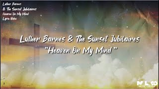 Luther Barnes &amp; The Sunset Jubilaires - Heaven On My Mind (Lyric Video)