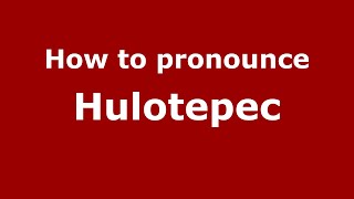 How to pronounce Hulotepec