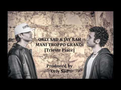 ORLY SAD & JAY RAH - MANI TROPPO GRANDI [Trieste Piace]