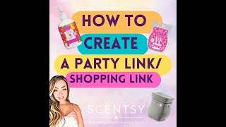 How to create a Scentsy Party Link or Shopping Link!