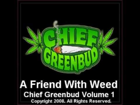 A Friend With Weed Is A Friend Indeed - Chief Greenbud 420