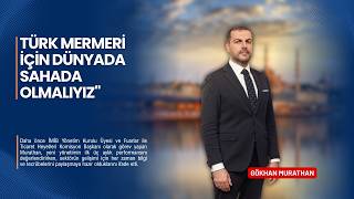 Gökhan Murathan: "Türk Mermeri İçin Dünyada Sahada Olmalıyız"