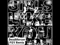 Girls Like You (DeadMercer-PsY Remix)
