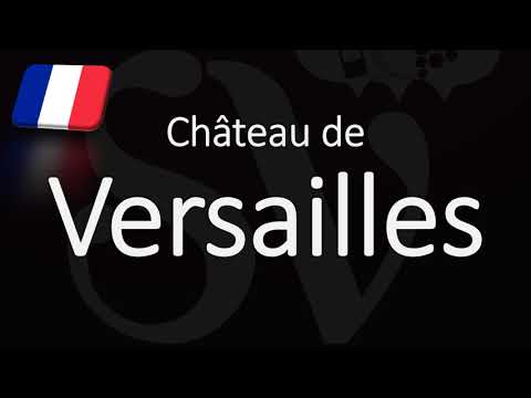 How To Pronounce Château de Versailles? French Pronunciation