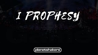 I Prophesy - Planetshakers (2017)