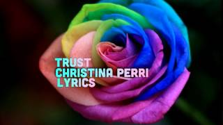 TRUST CHRISTINA PERRI LYRICS :)