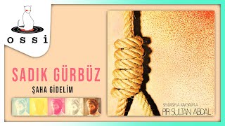 Sadık Gürbüz / Şaha Gidelim