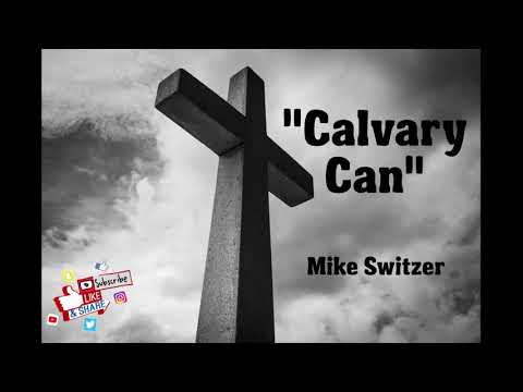 "Calvary Can" - Mike Switzer