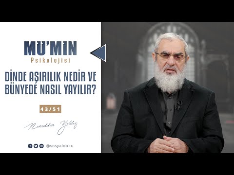 DİNDE AŞIRILIK NEDİR VE BÜNYEDE NASIL YAYILIR? | MÜ'MİN PSİKOLOJİSİ | 43/51