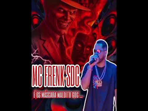 MC FRENK SDC -  GDC OS MASCARA MALDITO ( $TUDIO $INISTRO )