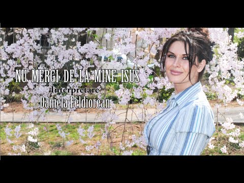 Daniela Feldiorean - NU MERGI DE LA MINE ISUS/ PASS ME NOT O GENTLE SAVIOUR