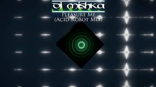 [Hard Trance] Dj Mishka - Pleasure Me (Acid Robot Mix)