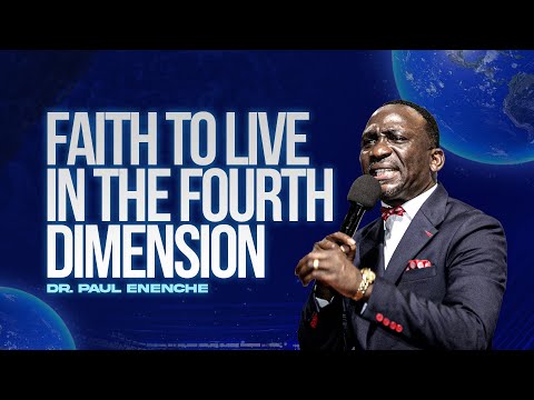 FAITH TO LIVE IN THE FOURTH DIMENSION BY DR PAUL ENENCHE
