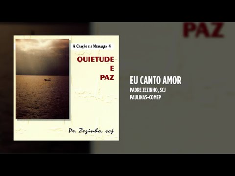 Eu Canto O Amor - Padre Zezinho