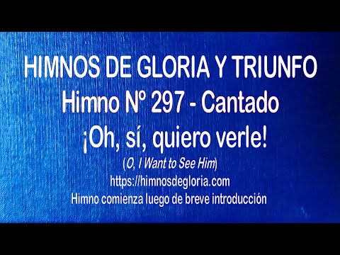 Himnos de Gloria Nº 297 - ¡Oh, sí, quiero verle!