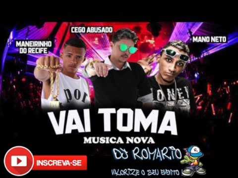 CEGO ABUSADO , MANERINHO , MANO NETO   VAI TOMA